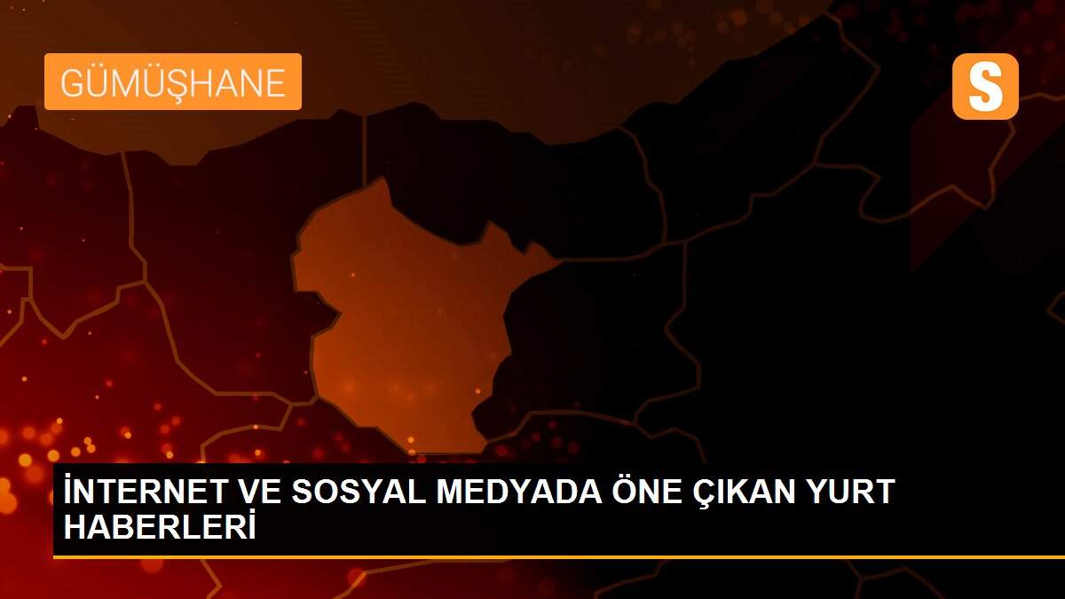 İNTERNET VE SOSYAL MEDYADA ÖNE ÇIKAN YURT HABERLERİ