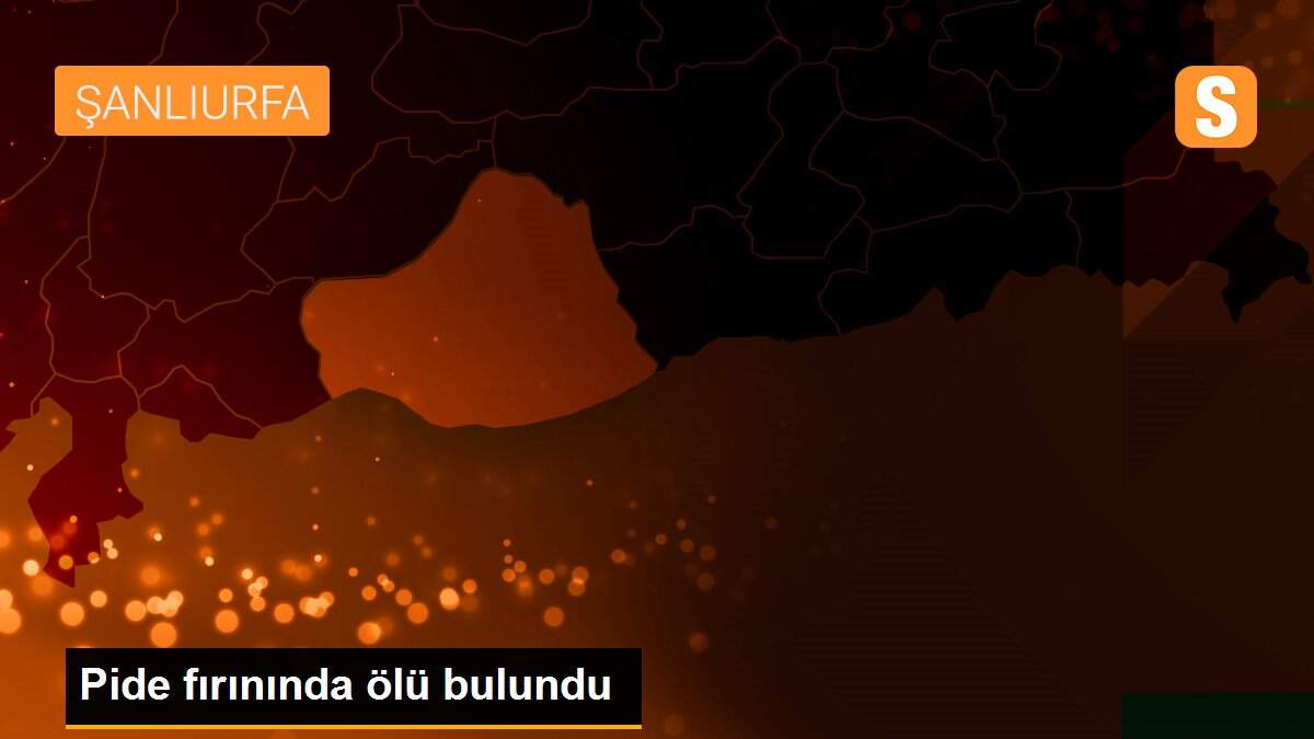 Pide fırınında ölü bulundu