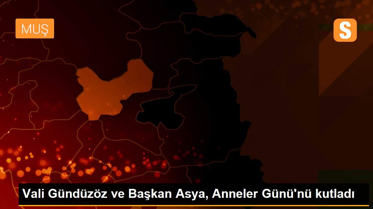 Vali Gündüzöz ve Başkan Asya, Anneler Günü\'nü kutladı