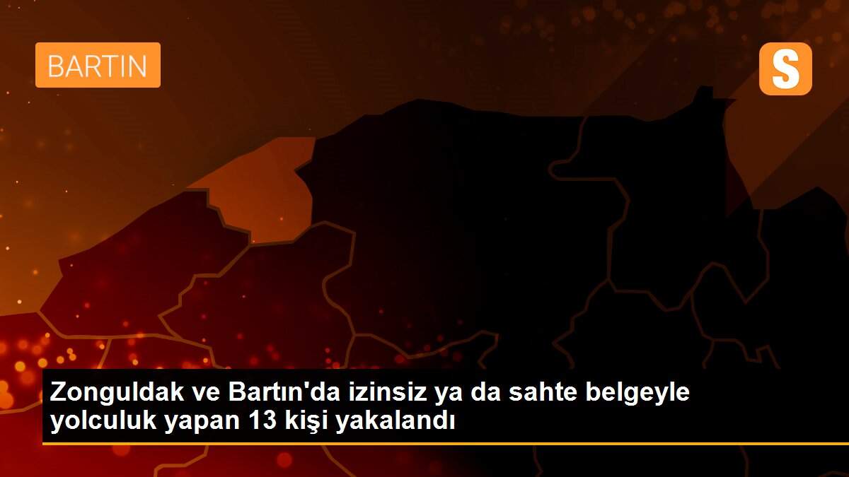 Zonguldak ve Bartın\'da izinsiz ya da sahte belgeyle yolculuk yapan 13 kişi yakalandı