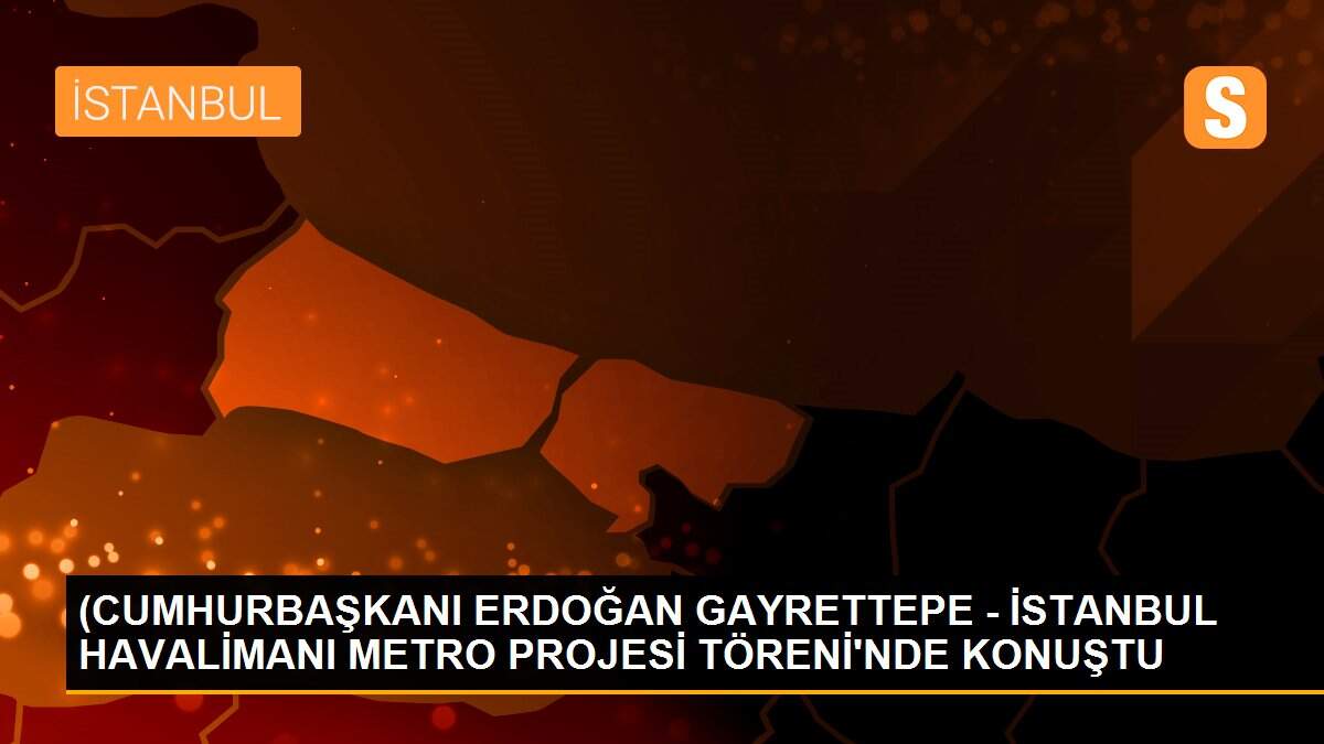 (CUMHURBAŞKANI ERDOĞAN GAYRETTEPE - İSTANBUL HAVALİMANI METRO PROJESİ TÖRENİ\'NDE KONUŞTU