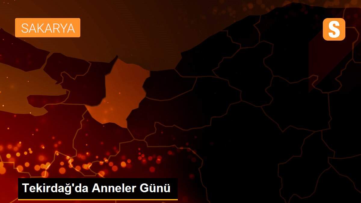 Tekirdağ\'da Anneler Günü