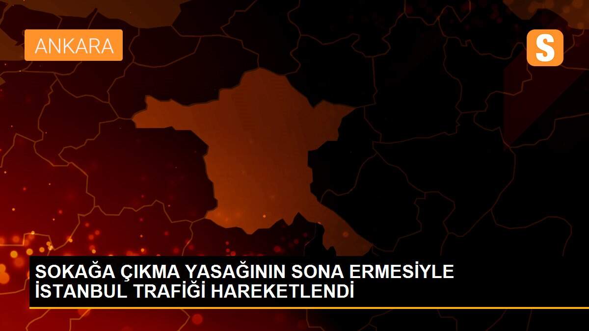 SOKAĞA ÇIKMA YASAĞININ SONA ERMESİYLE İSTANBUL TRAFİĞİ HAREKETLENDİ