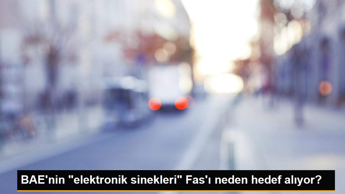 BAE\'nin "elektronik sinekleri" Fas\'ı neden hedef alıyor?