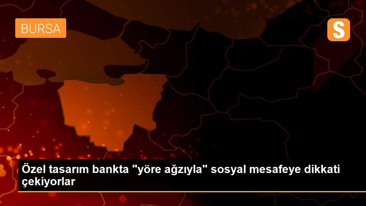 Özel tasarım bankta "yöre ağzıyla" sosyal mesafeye dikkati çekiyorlar