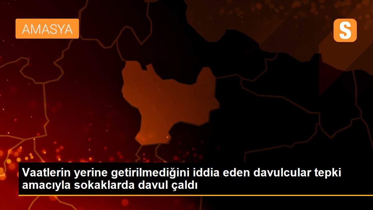 Vaatlerin yerine getirilmediğini iddia eden davulcular tepki amacıyla sokaklarda davul çaldı