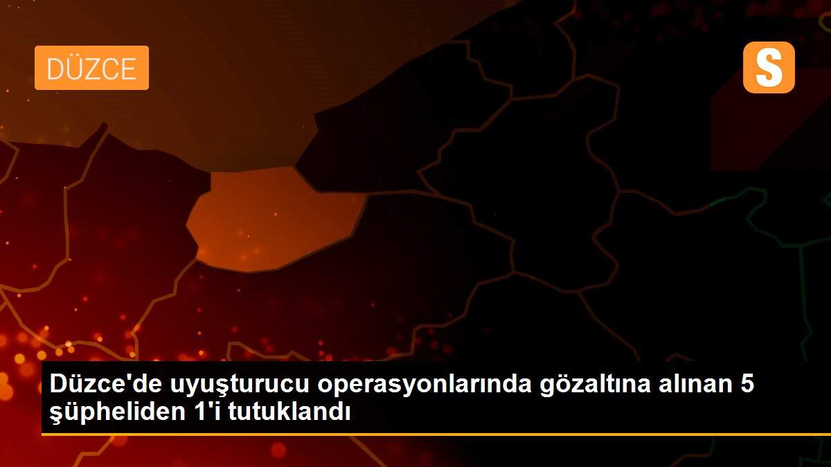 Düzce\'de uyuşturucu operasyonlarında gözaltına alınan 5 şüpheliden 1\'i tutuklandı