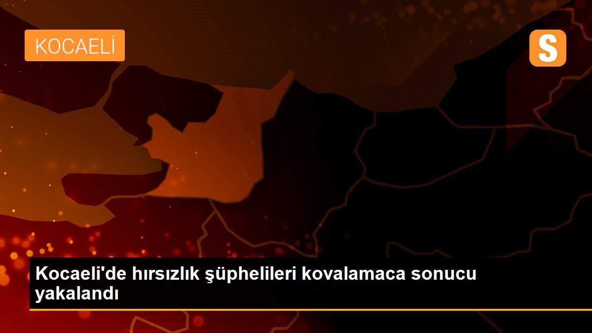 Kocaeli\'de hırsızlık şüphelileri kovalamaca sonucu yakalandı
