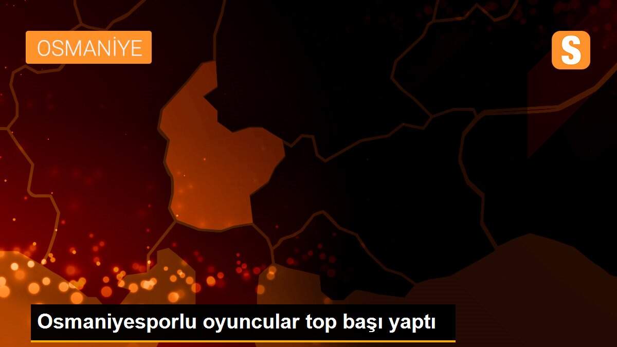 Osmaniyesporlu oyuncular top başı yaptı