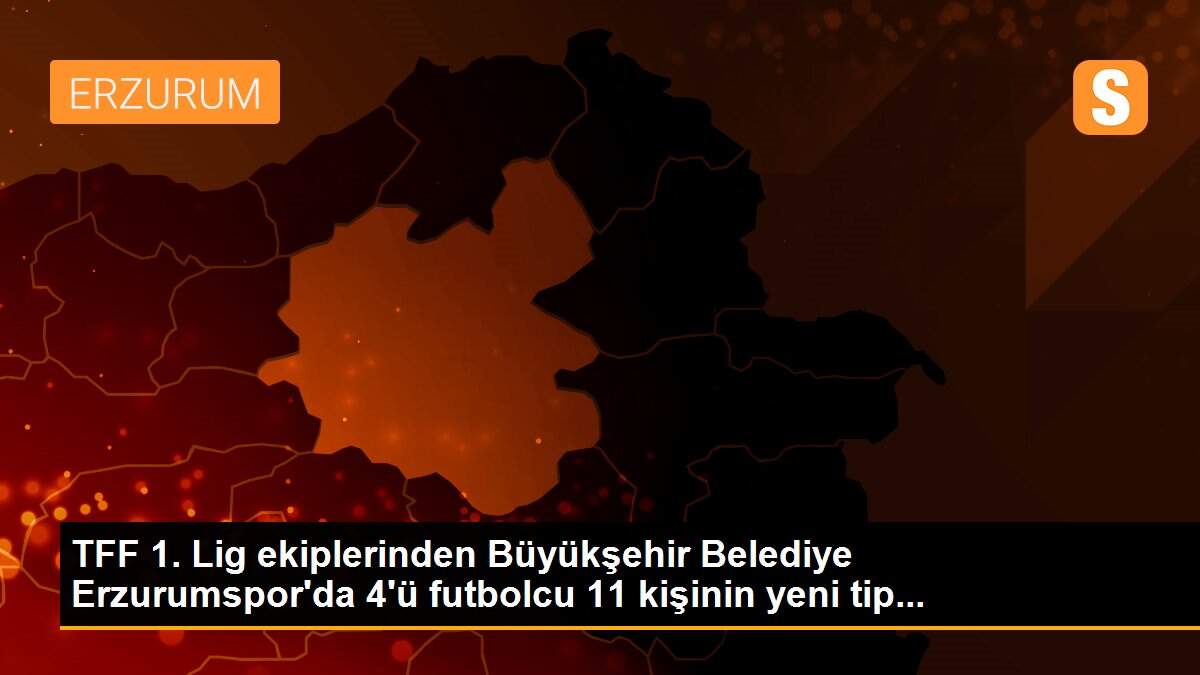 TFF 1. Lig ekiplerinden Büyükşehir Belediye Erzurumspor\'da 4\'ü futbolcu 11 kişinin yeni tip...