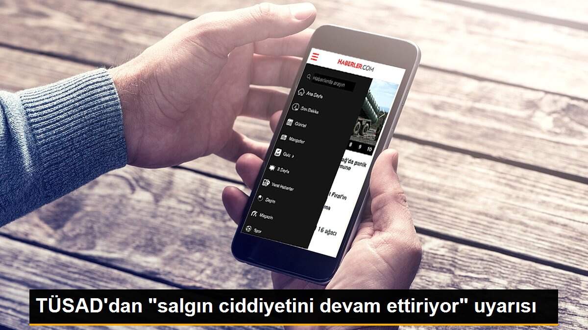 TÜSAD\'dan "salgın ciddiyetini devam ettiriyor" uyarısı