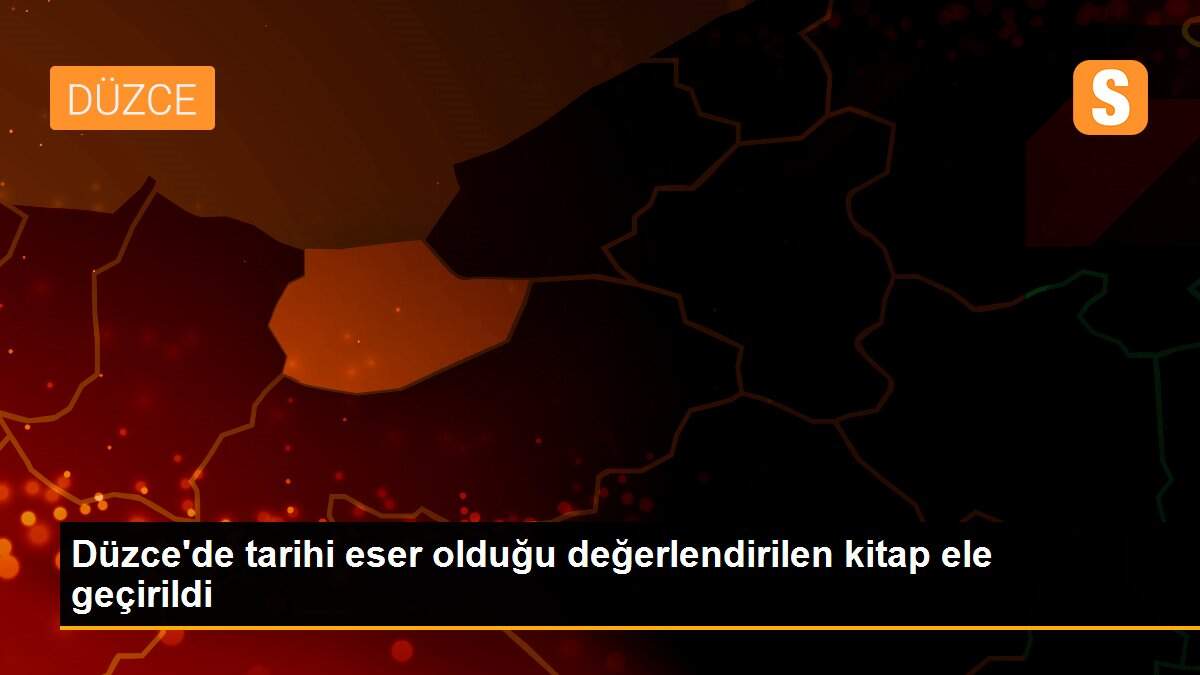 Düzce\'de tarihi eser olduğu değerlendirilen kitap ele geçirildi