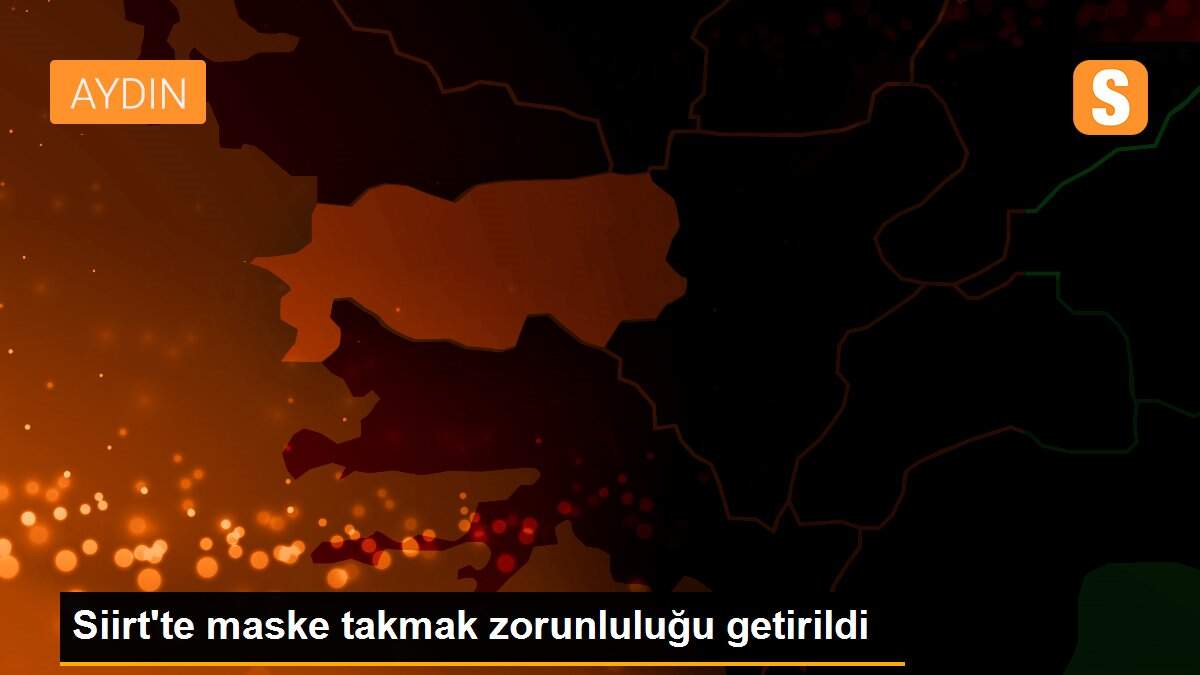 Siirt\'te maske takmak zorunluluğu getirildi