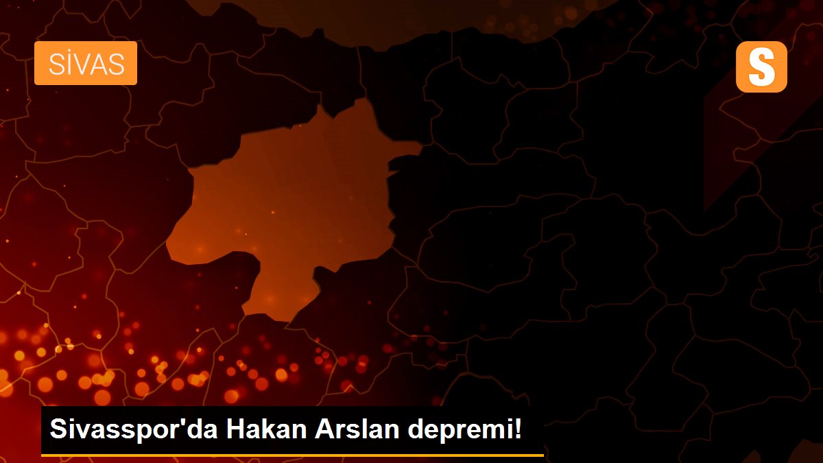 Sivasspor\'da Hakan Arslan depremi!