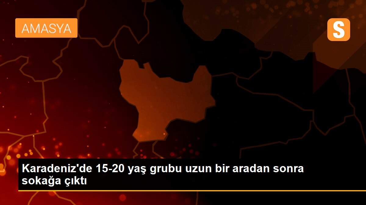 Karadeniz\'de 15-20 yaş grubu uzun bir aradan sonra sokağa çıktı