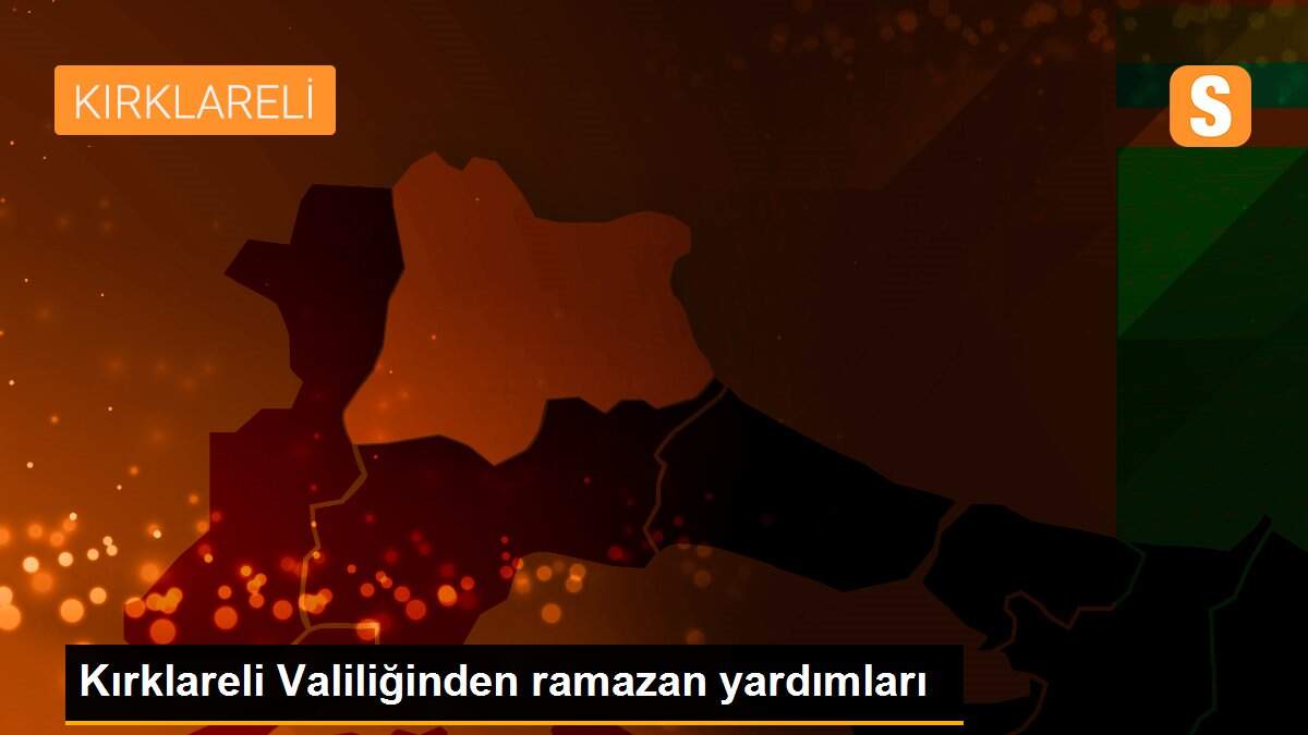 Kırklareli Valiliğinden ramazan yardımları