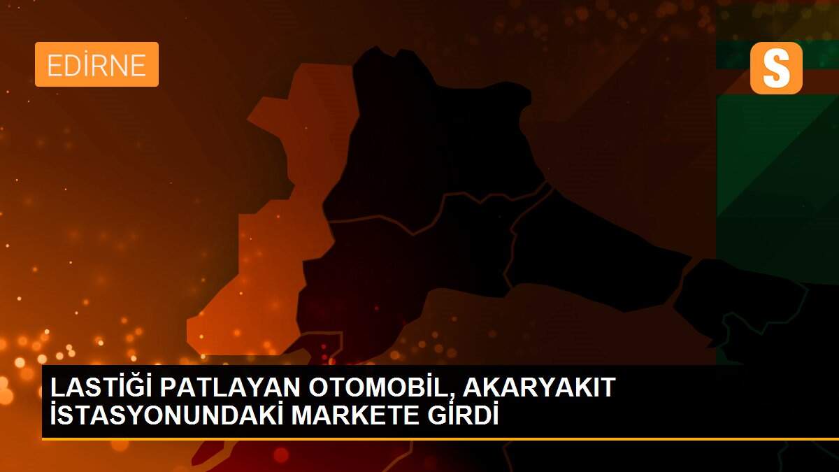 LASTİĞİ PATLAYAN OTOMOBİL, AKARYAKIT İSTASYONUNDAKİ MARKETE GİRDİ