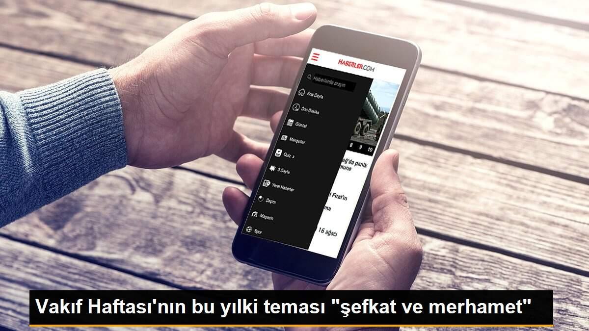 Vakıf Haftası\'nın bu yılki teması "şefkat ve merhamet"