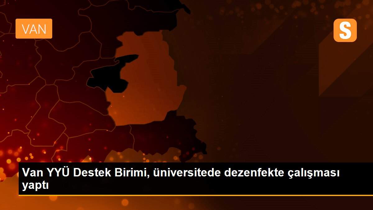 Van YYÜ Destek Birimi, üniversitede dezenfekte çalışması yaptı
