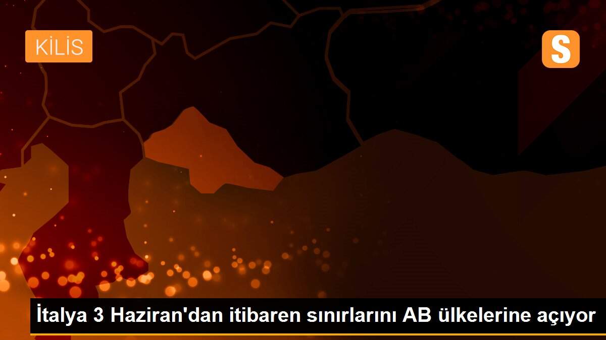 İtalya 3 Haziran\'dan itibaren sınırlarını AB ülkelerine açıyor