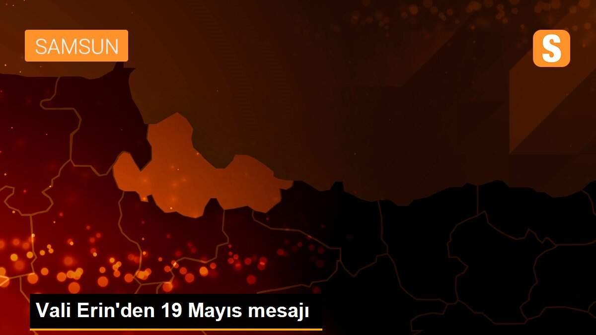 Vali Erin\'den 19 Mayıs mesajı