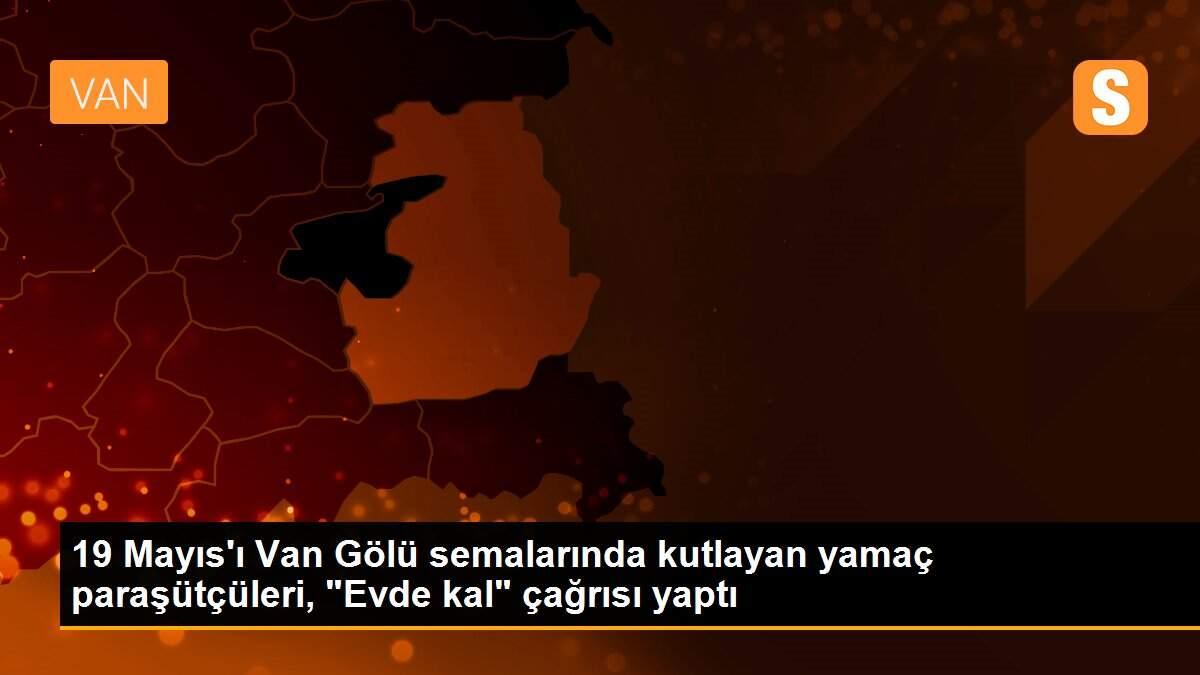 19 Mayıs\'ı Van Gölü semalarında kutlayan yamaç paraşütçüleri, "Evde kal" çağrısı yaptı