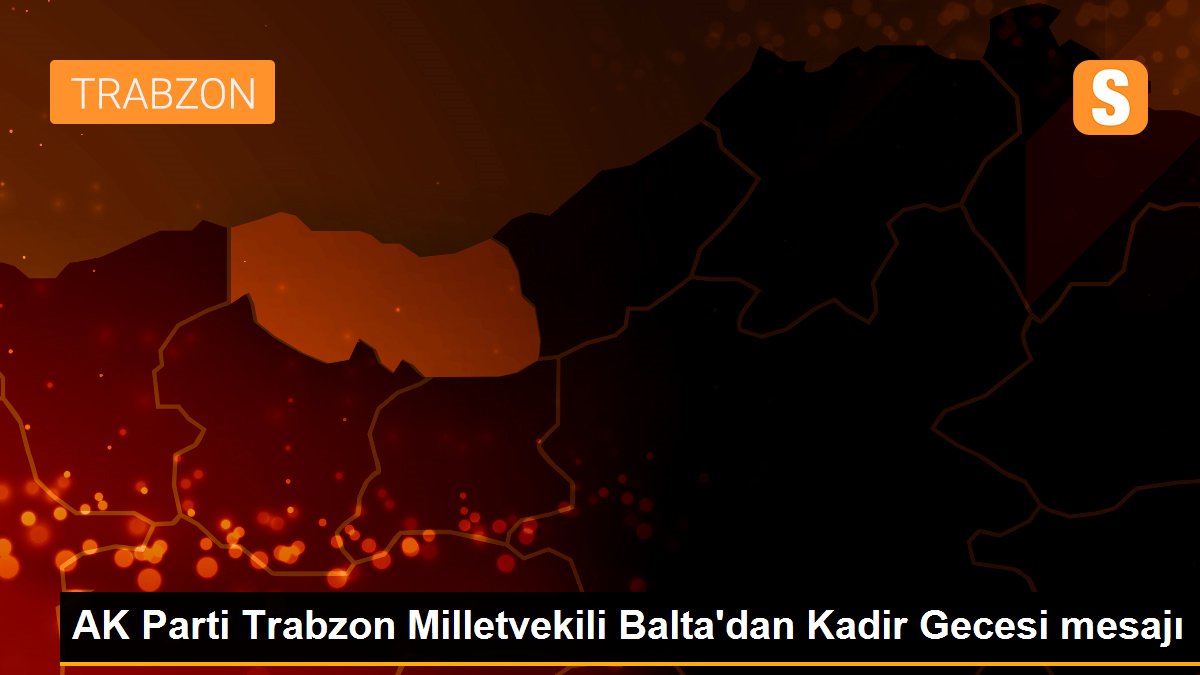 AK Parti Trabzon Milletvekili Balta\'dan Kadir Gecesi mesajı