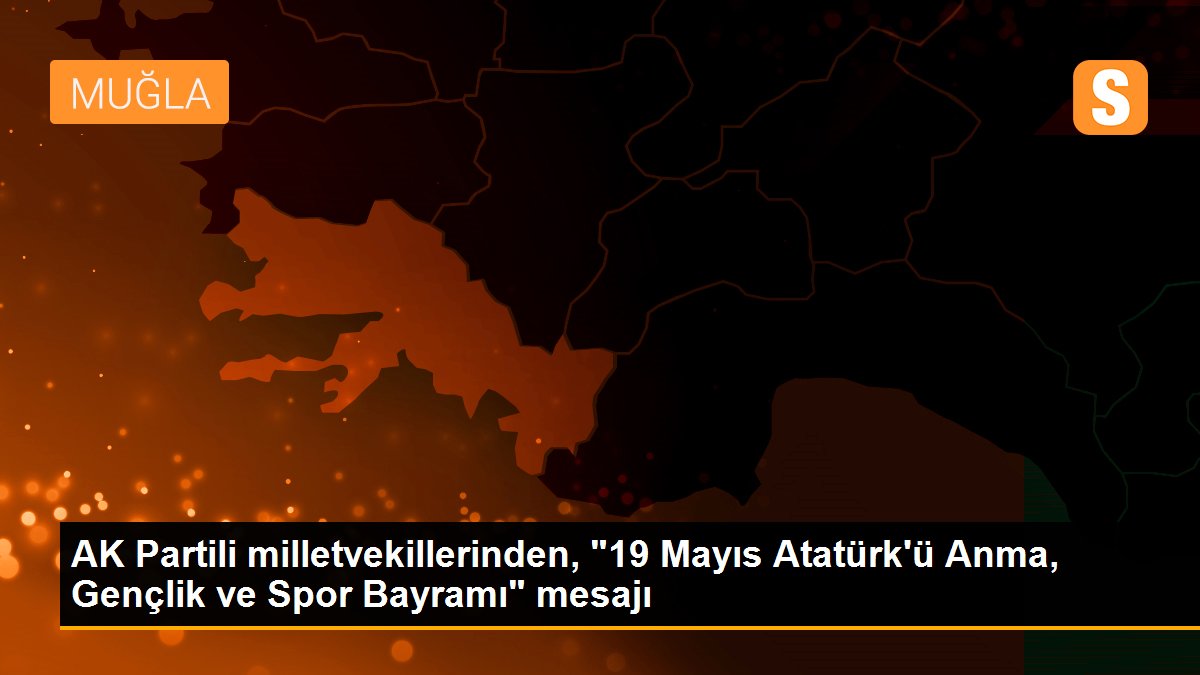 AK Partili milletvekillerinden, "19 Mayıs Atatürk\'ü Anma, Gençlik ve Spor Bayramı" mesajı