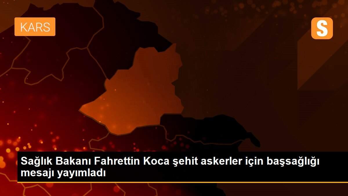 Sağlık Bakanı Fahrettin Koca şehit askerler için başsağlığı mesajı yayımladı