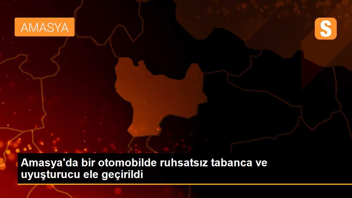 Amasya\'da bir otomobilde ruhsatsız tabanca ve uyuşturucu ele geçirildi