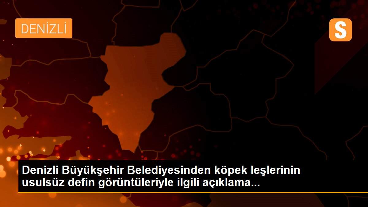Denizli Büyükşehir Belediyesinden köpek leşlerinin usulsüz defin görüntüleriyle ilgili açıklama...