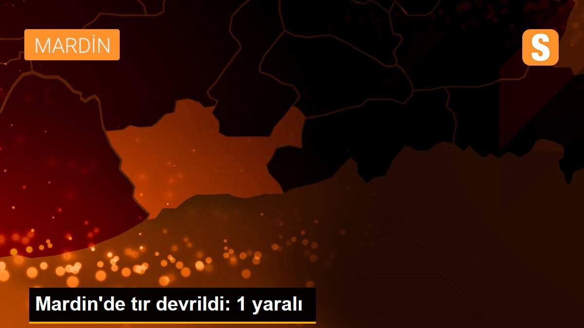 Mardin\'de tır devrildi: 1 yaralı