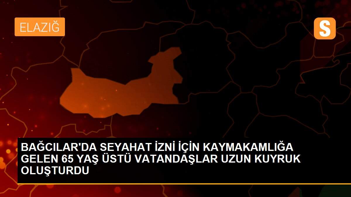 BAĞCILAR\'DA SEYAHAT İZNİ İÇİN KAYMAKAMLIĞA GELEN 65 YAŞ ÜSTÜ VATANDAŞLAR UZUN KUYRUK OLUŞTURDU