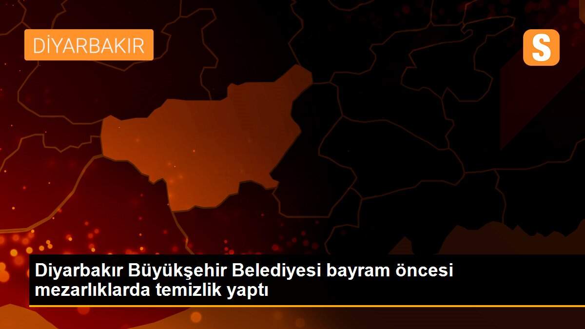 Diyarbakır Büyükşehir Belediyesi bayram öncesi mezarlıklarda temizlik yaptı