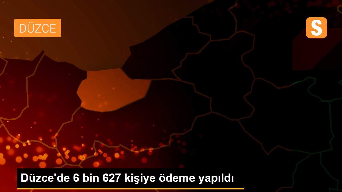 Düzce\'de 6 bin 627 kişiye ödeme yapıldı
