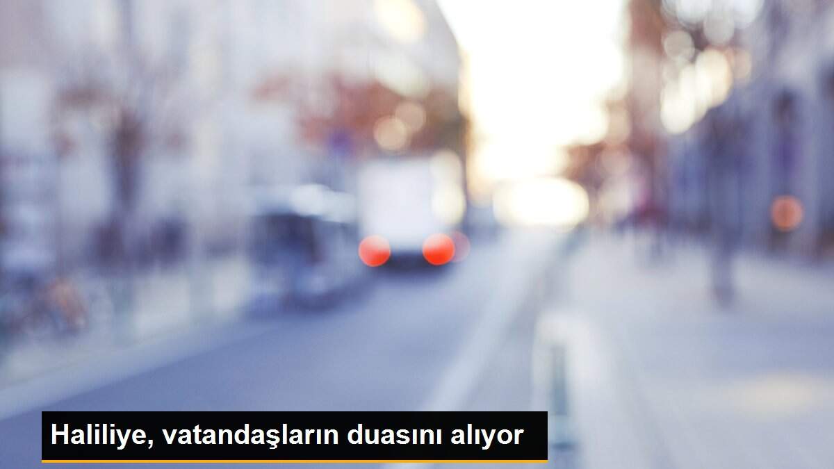 Haliliye, vatandaşların duasını alıyor