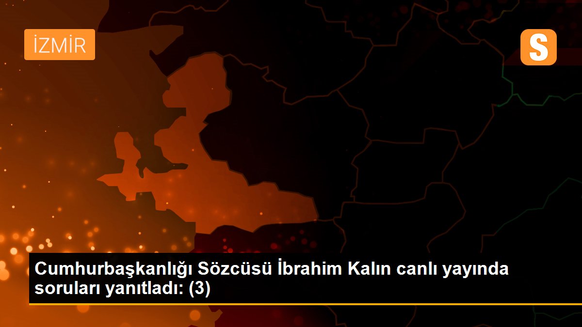 Cumhurbaşkanlığı Sözcüsü İbrahim Kalın canlı yayında soruları yanıtladı: (3)