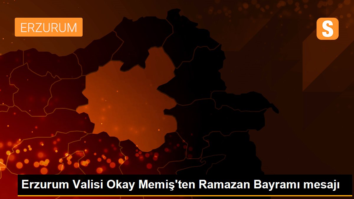Erzurum Valisi Okay Memiş\'ten Ramazan Bayramı mesajı