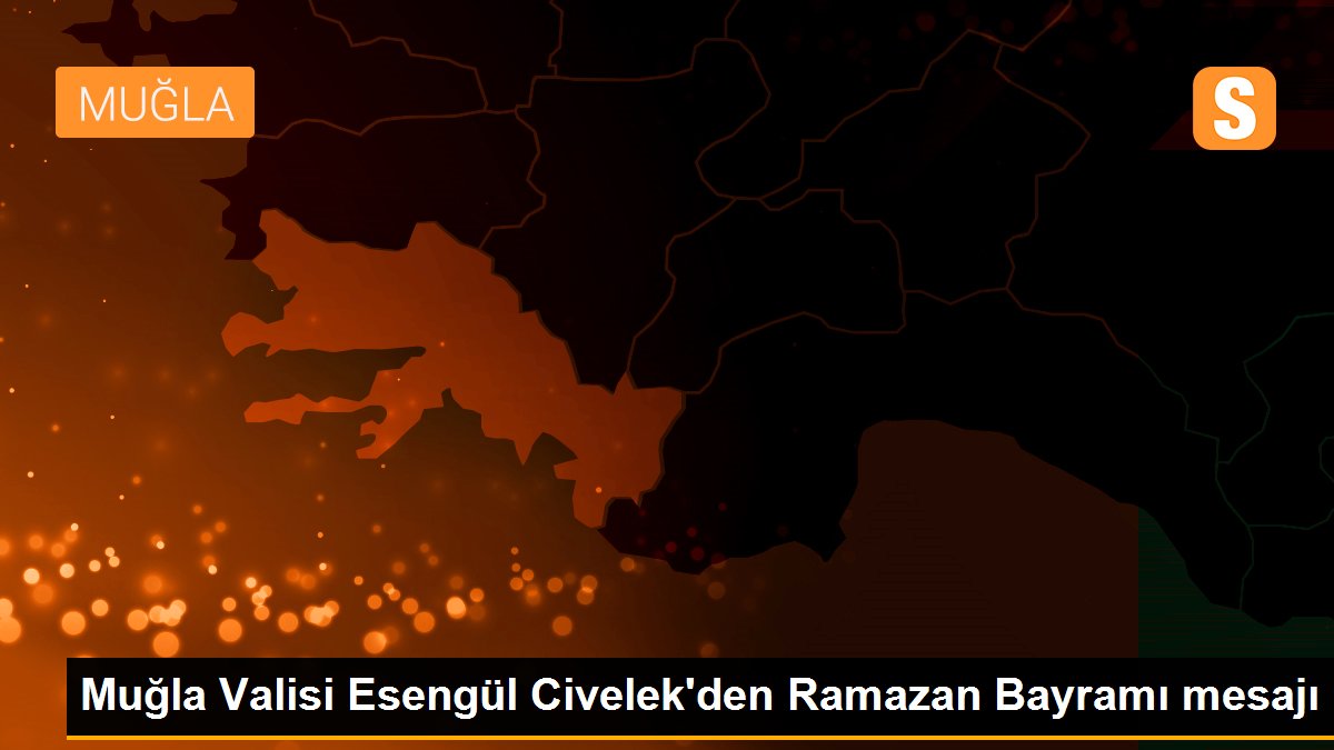 Muğla Valisi Esengül Civelek\'den Ramazan Bayramı mesajı