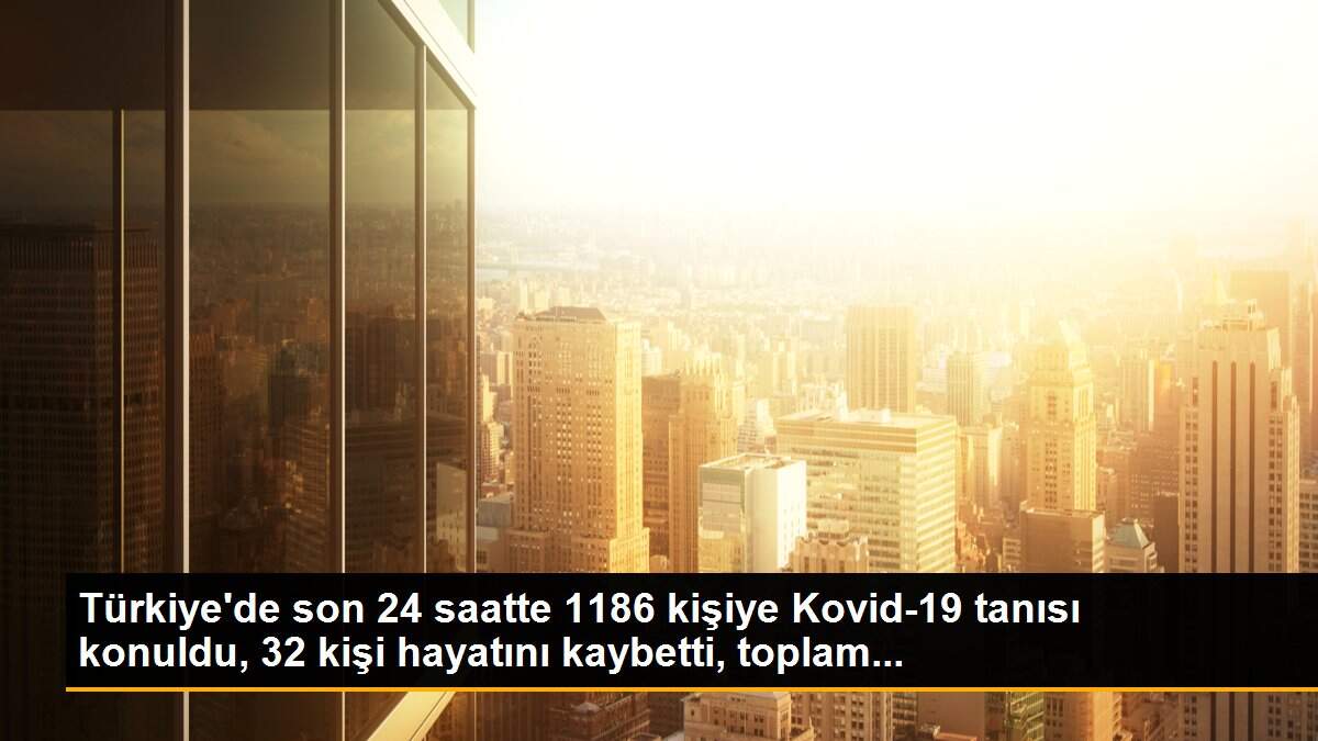 Türkiye\'de son 24 saatte 1186 kişiye Kovid-19 tanısı konuldu, 32 kişi hayatını kaybetti, toplam...