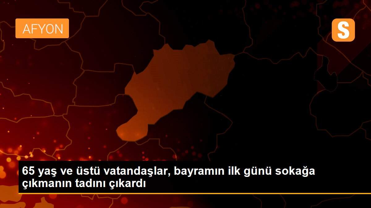 65 yaş ve üstü vatandaşlar, bayramın ilk günü sokağa çıkmanın tadını çıkardı