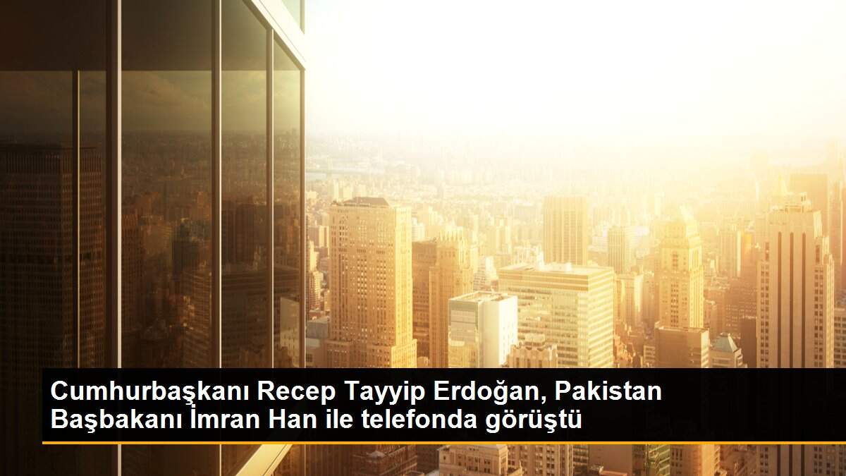Cumhurbaşkanı Recep Tayyip Erdoğan, Pakistan Başbakanı İmran Han ile telefonda görüştü