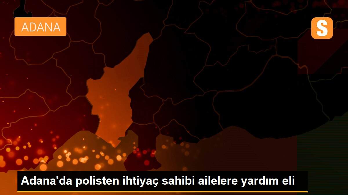 Adana\'da polisten ihtiyaç sahibi ailelere yardım eli