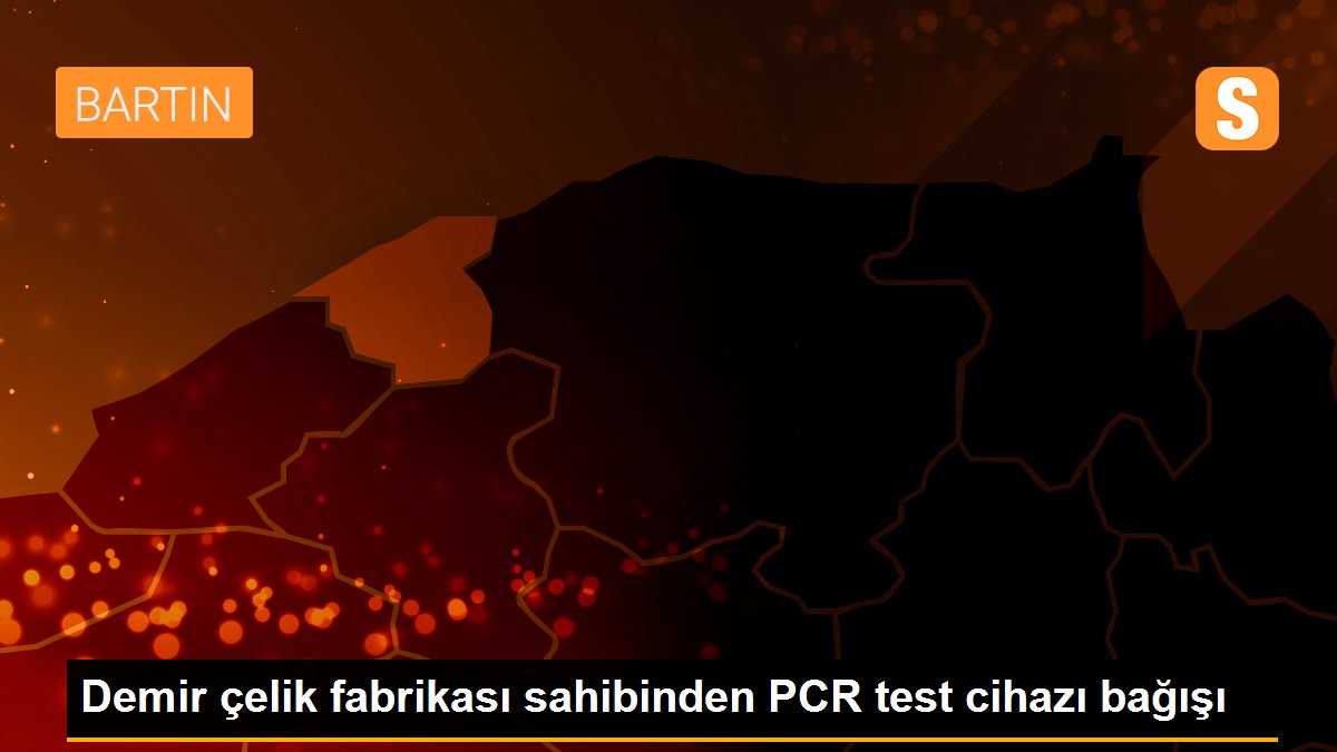 Demir çelik fabrikası sahibinden PCR test cihazı bağışı