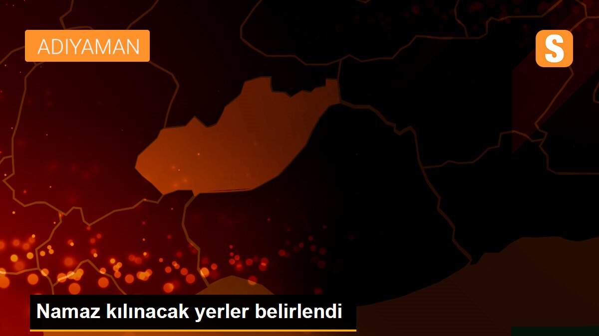Namaz kılınacak yerler belirlendi