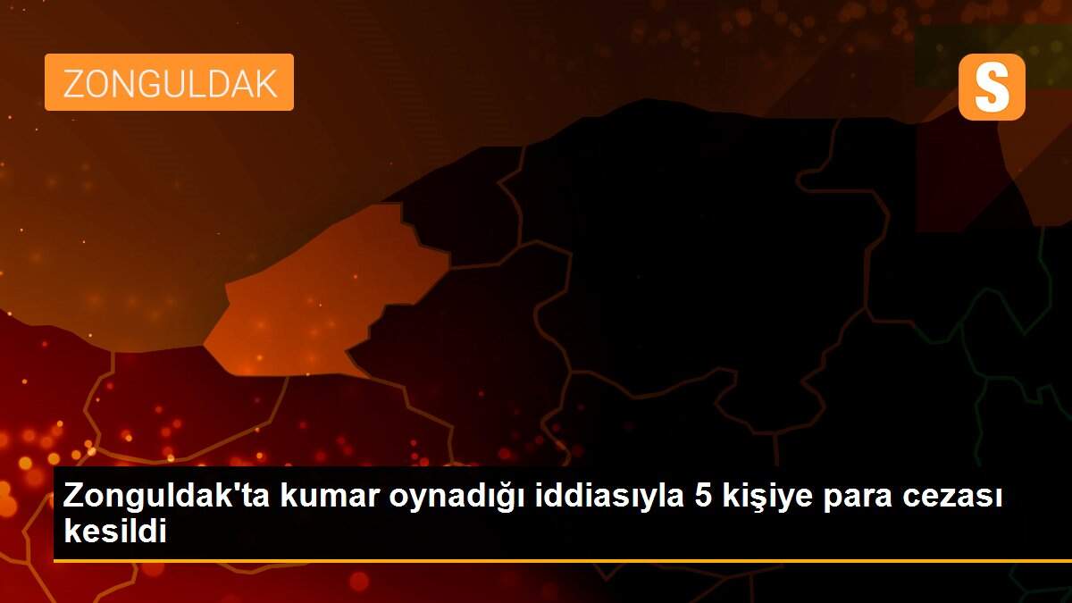 Zonguldak\'ta kumar oynadığı iddiasıyla 5 kişiye para cezası kesildi