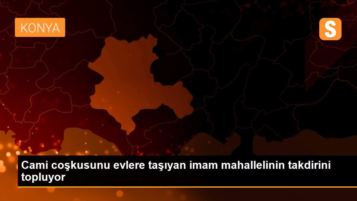 Cami coşkusunu evlere taşıyan imam mahallelinin takdirini topluyor