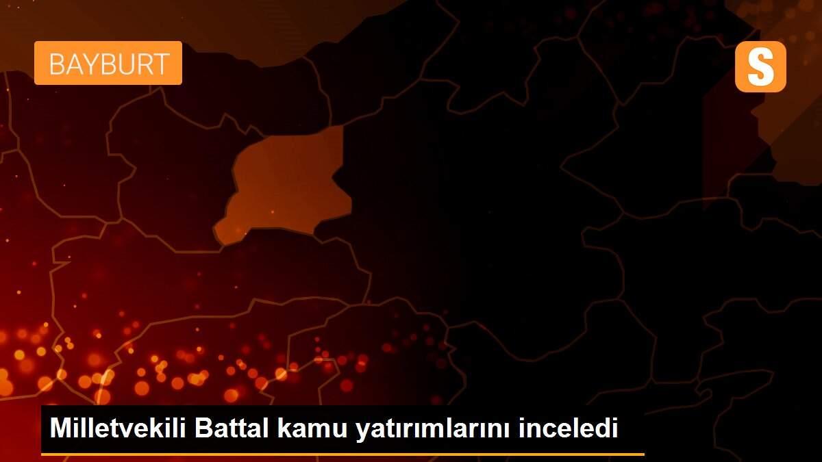 Milletvekili Battal kamu yatırımlarını inceledi