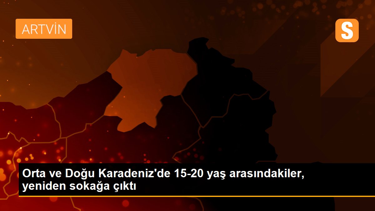 Orta ve Doğu Karadeniz\'de 15-20 yaş arasındakiler, yeniden sokağa çıktı