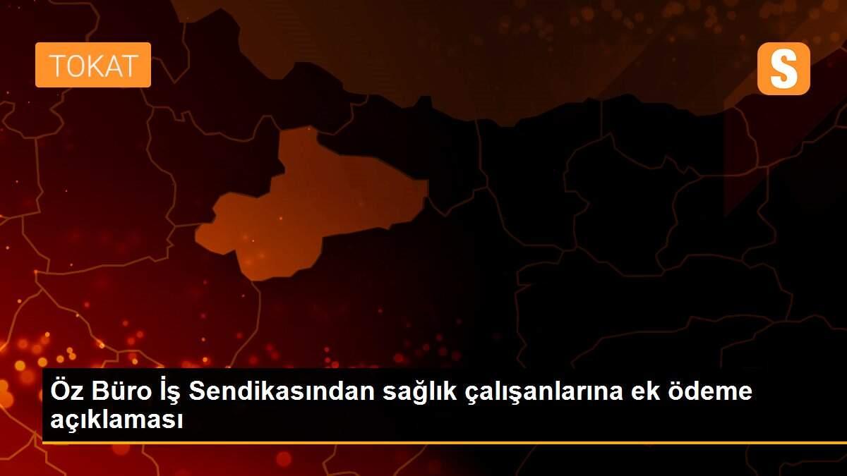 Öz Büro İş Sendikasından sağlık çalışanlarına ek ödeme açıklaması
